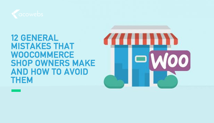 12 General Mistakes That WooCommerce Shop Owners Make and How to Avoid Them
