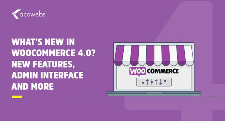 What’s New in WooCommerce 4.0? Admin Interface & Other Powerful Features