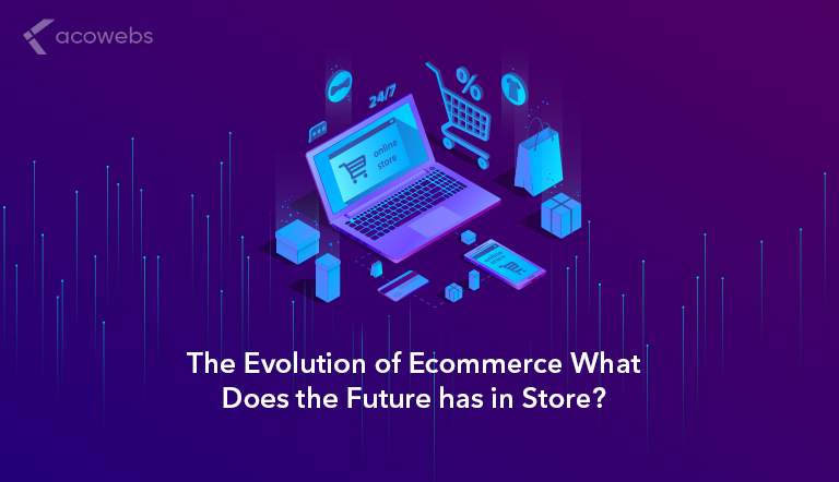 The Evolution of Ecommerce: What Does the Future has in Store?