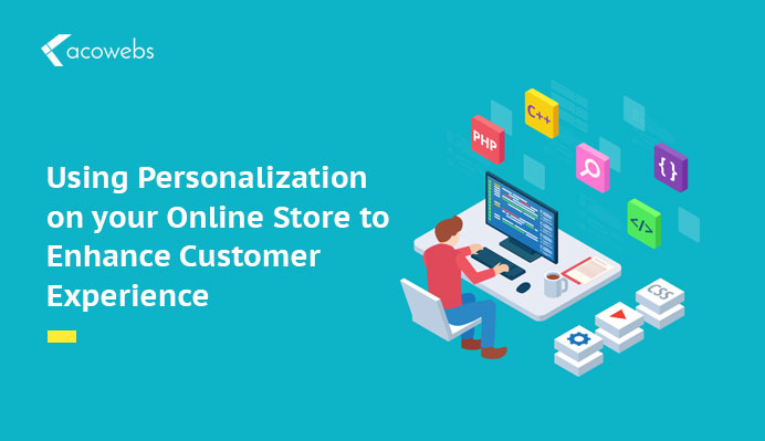 Using Personalization On Your Online Store To Enhance Customer Experience