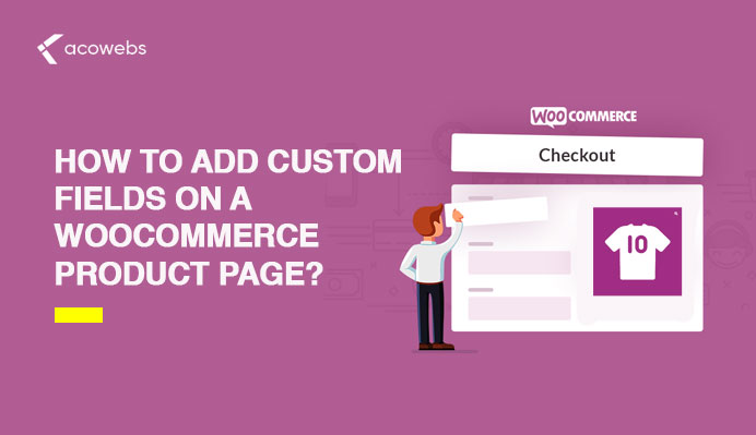 How To Add Custom Fields on A WooCommerce Product Page?
