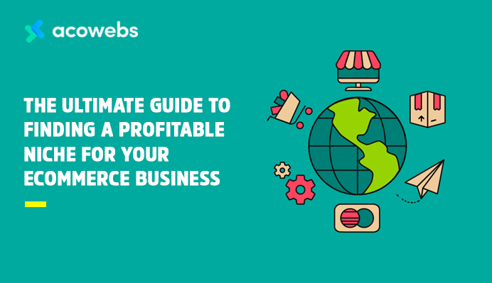 The Ultimate Guide To Finding A Profitable Niche For Your E-commerce Business