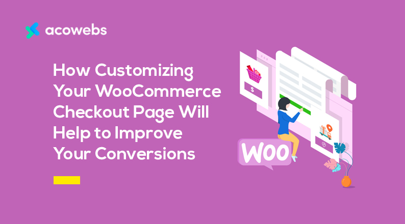 How Customizing Your WooCommerce Checkout Page Will Help to Improve Your Conversions