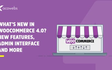 What’s New in WooCommerce 4.0? Admin Interface & Other Powerful Features