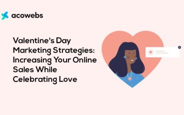 Valentine’s Day Marketing Strategies: Increasing Your Online Sales While Celebrating Love