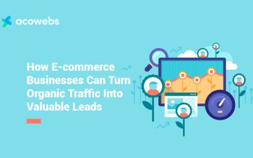 How E-commerce Businesses Can Turn Organic Traffic Into Valuable Leads