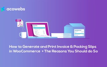 How to Generate and Print Invoice & Packing Slips in WooCommerce  + The Reasons You Should do So