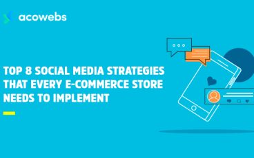 Top 8 Social Media Strategies That Every E-commerce Store Needs To Implement