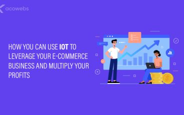 How You Can Use IoT to Leverage Your E-Commerce Business and Multiply Your Profits