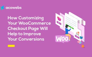 How Customizing Your WooCommerce Checkout Page Will Help to Improve Your Conversions