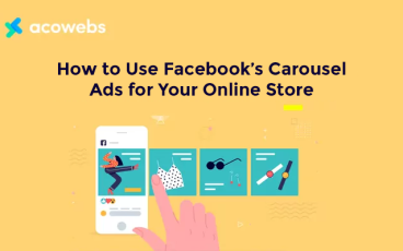 How to Use Facebook’s Carousel Ads for Your Online Store